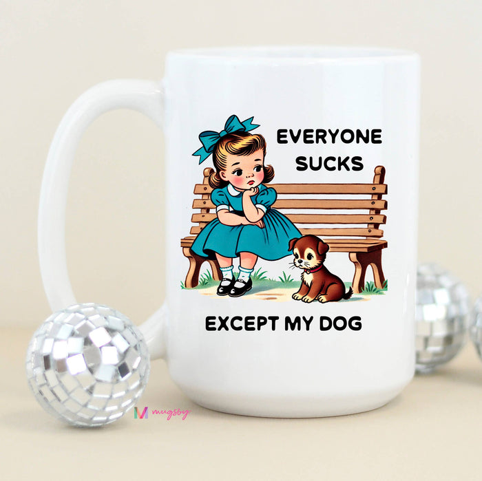 Funny Mug 11oz-Everyone Sucks Except My Dog