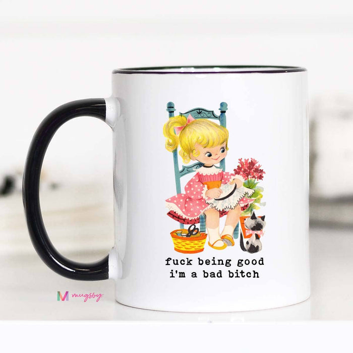 Funny Mug 11oz-Fuck Being Good I'm a Bad Bitch