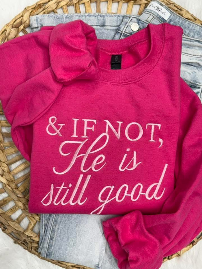 PREORDER: If Not He is Still Good Embroidered Sweatshirt